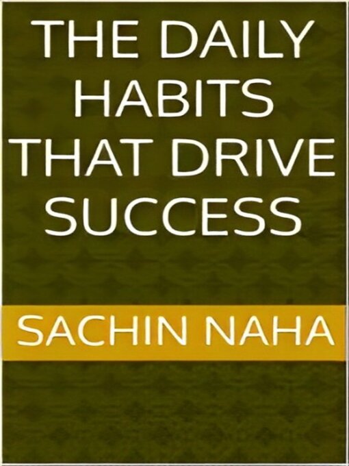 Title details for The Daily Habits That Drive Success by Sachin Naha - Available